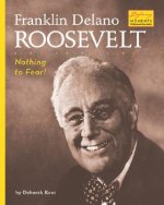 Franklin Delano Roosevelt: Nothing to Fear!