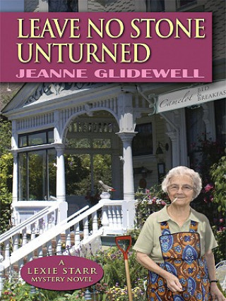 Leave No Stone Unturned: A Lexie Starr Mystery Novel