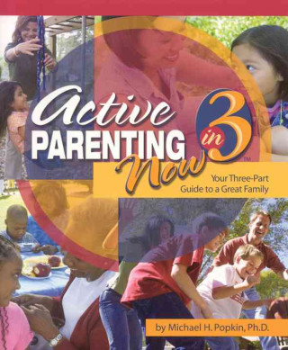 Active Parenting Now in 3: Your Three-Part Guide to a Great Family