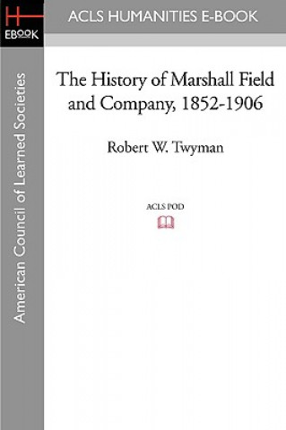The History of Marshall Field and Company, 1852-1906