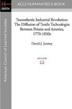 Transatlantic Industrial Revolution: The Diffusion of Textile Technologies Between Britain and America, 1770-1830s