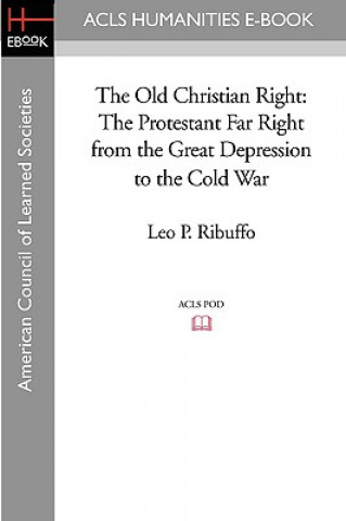 The Old Christian Right: The Protestant Far Right from the Great Depression to the Cold War