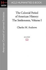 The Colonial Period of American History: The Settlements Volume I