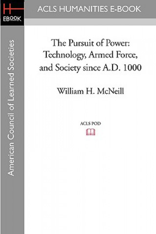 The Pursuit of Power: Technology, Armed Force, and Society Since A.D. 1000