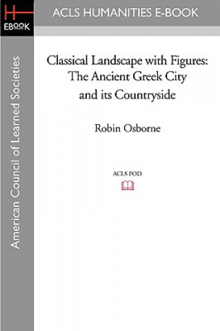 Classical Landscape with Figures: The Ancient Greek City and Its Countryside