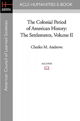 The Colonial Period of American History: The Settlements Volume II