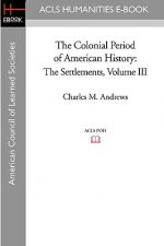 The Colonial Period of American History: The Settlements Volume III