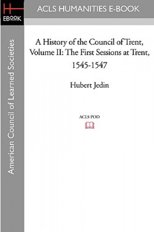 A History of the Council of Trent Volume II: The First Sessions at Trent, 1545-1547
