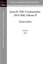 James K. Polk: Continentalist, 1843-1846 Volume II