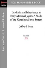 Lordship and Inheritance in Early Medieval Japan: A Study of the Kamakura Soryo System