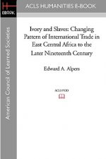 Ivory and Slaves: Changing Pattern of International Trade in East Central Africa to the Later Nineteenth Century