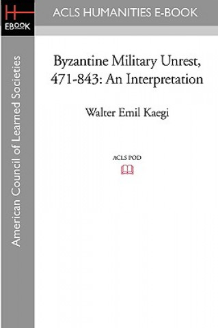 Byzantine Military Unrest, 471-843: An Interpretation