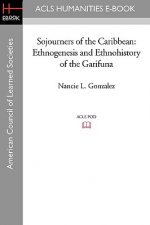 Sojourners of the Caribbean: Ethnogenesis and Ethnohistory of the Garifuna