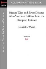 Strange Ways and Sweet Dreams: Afro-American Folklore from the Hampton Institute