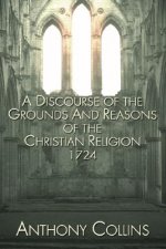 Discourse of the Grounds and Reasons of the Christian Religion 1724