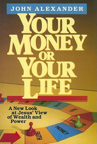 Your Money or Your Life: A New Look at Jesus' View of Wealth and Power