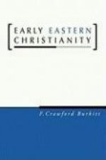 Early Eastern Christianity: St. Margaret's Lectures, 1904, on the Syriac-Speaking Church
