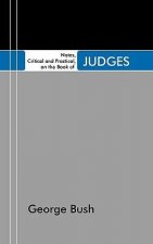 Notes, Critical and Practical, on the Book of Judges: Designed as a General Help to Biblical Reading and Instruction