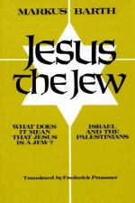 Jesus the Jew: What Does It Mean That Jesus Is a Jew? Israel and the Palestinians
