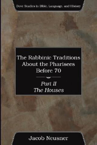 Rabbinic Traditions about the Pharisees Before 70, Part II