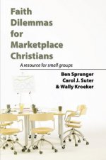 Faith Dilemmas for Marketplace Christians: A Resource for Small Groups
