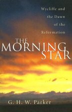 The Morning Star: Wycliffe and the Dawn of the Reformation