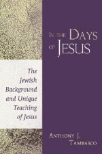 In the Days of Jesus: The Jewish Background and Unique Teaching of Jesus
