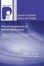 The Priesthood of Some Believers: Developments from the General to the Special Priesthood in the Christian Literature of the First Three Centuries