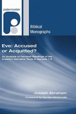 Eve: Accused or Acquitted?: An Analysis of Feminist Readings of the Creation Narrative Texts in Genesis 1-3