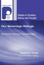 Our Sovereign Refuge: The Pastoral Theology of Theodore Beza