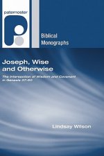 Joseph, Wise and Otherwise: The Intersection of Wisdom and Covenant in Genesis 37-50