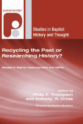 Recycling the Past or Researching History?: Studies in Baptist Historiography and Myths