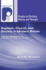 Baptism, Church and Society in Modern Britain: From the Evangelical Revival to Baptism, Eucharist and Ministry