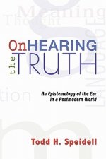 On Hearing the Truth: An Epistemology of the Ear in a Postmodern World