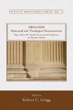 Arianism: Historical and Theological Reassessments: Papers from the Ninth International Conference on Patristic Studies