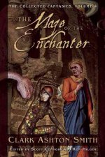 Collected Fantasies of Clark Ashton Smith Volume 4: The Maze of the Enchanter