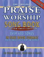 The Original Praise & Worship Song Book: Over 600 Songs in Guitar Sheet Format