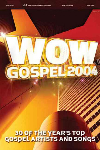 Wow Gospel 2004: 30 of the Year's Top Gospel Artists and Songs
