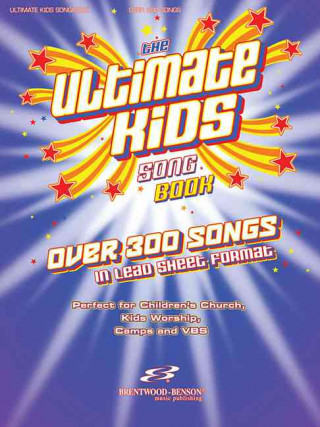 The Ultimate Kids Songbook: Over 300 Worship Songs in Lead Sheet Format