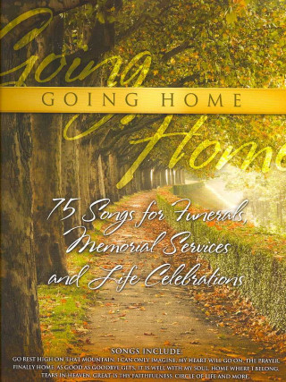 Going Home: 75 Songs for Funerals, Memorial Services and Life Celebrations