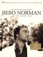 Bebo Norman: Between the Dreaming and the Coming True
