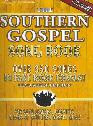 The Southern Gospel Song Book, Lead Sheet Edition: Over 350 Songs in Fake Book Format