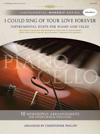 I Could Sing of Your Love Forever: Instrumental Duets for Piano and Cello