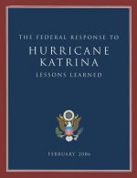 The Federal Response to Hurricane Katrina: Lessons Learned: February 2006