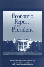 Economic Report of the President: Transmitted to the Congress February 2007