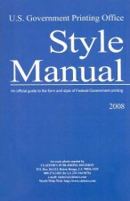 U.S. Government Printing Office Style Manual: An Official Guide to the Form and Style of Federal Government Printing