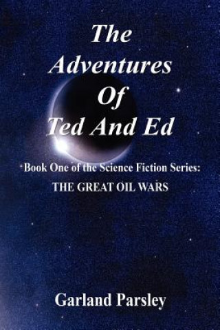 The Adventures of Ted and Ed - Book One of the Science Fiction Series: The Great Oil Wars