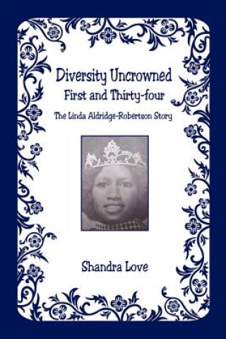Diversity Uncrowned, First and Thirty-Four - The Linda Aldridge-Robertson Story