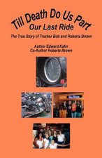 Till Death Do Us Part - Our Last Ride, the True Story of Trucker Bob and Roberta Brown