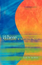 Conscious Contact - Volume One - Where Spirituality & Recovery Meet
